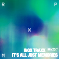 Inox Traxx - It‘s All Just Memories (Original Mix)