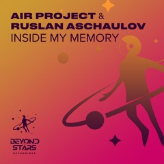 Air Project & Ruslan Aschaulov - Inside My Memory [Beyond The Stars Reborn]