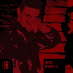 HHC Episode 13 - FRiSCH