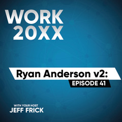 Ryan Anderson v2: Support Rich Interpersonal Interactions | Work 20XX Ep41