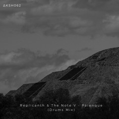Premiere: Replicanth & The Note V - Palenque (Drums Mix) [ᴀᴋᴀsʜᴀ ᴍx]