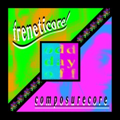 o d d  d a y  o f f : freneticore vs. composurecore
