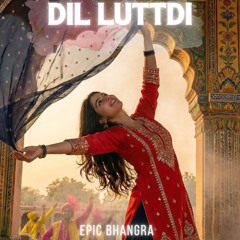 Dil Luttdi - Epic Bhangra 2025