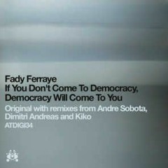 FREE DOWNLOAD If You Don't Come To Democracy, Democracy Will Come To You(Dimitri Andreas Remix)