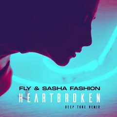 Fly & Sasha Fashion - Heartbroken (Deep Tone Remix)