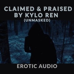 Claimed and praised By kylo ren