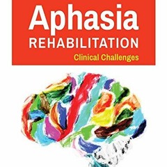 Access PDF EBOOK EPUB KINDLE Aphasia Rehabilitation: Clinical Challenges: Clinical Challenges by  Pa