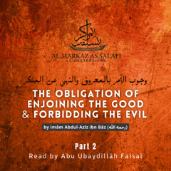 PART 2 | The Obligation of Enjoining the Good & Forbidding the Evil - by Imām ibn Bāz (رحمه الله) - Read by Abu ‘Ubaydillāh (حفظه الله)