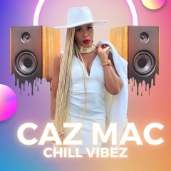 Caz Mac Chill Vibez