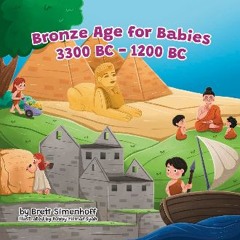 Read eBook [PDF] 📕 Bronze Age for Babies: 3300 BC - 1200 BC (History for Babies Book 1) Read Book