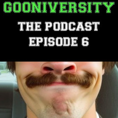 GOONIVERSITY  PODCAST - EPISODE 6:  TOYS