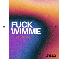 Fuck Wimme (The Right Mix)