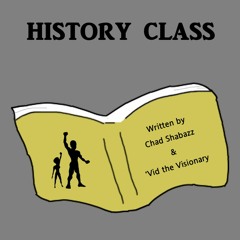 History Class ('Vid the Visionary + Chad Shabazz)