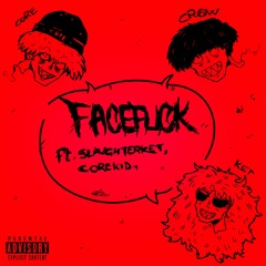 FACEFUCK (feat. SLAUGHTERKET, CORE_KID) [prod. E9]