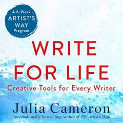 Read KINDLE 📁 Write for Life: Creative Tools for Every Writer (A 6-Week Artist's Way