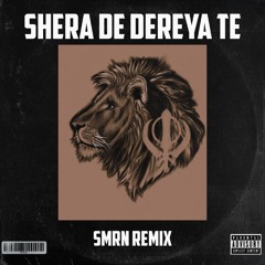 Shera De Dereya Te Remix - SMRN Remix