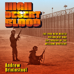 AUDIOBOOK: High Desert Blood: The 1980 New Mexico Prison Riot and the Tragedy of the Williams Brothers