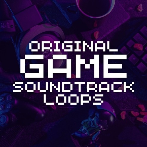 Original Game Soundtrack Loops