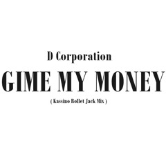 D Corporation - Gime My Money ( Kassino Rollet Jack Mix )