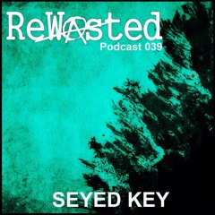 Rewasted Podcast 39 - Seyed Key