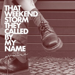 That Weekend Storm They Called By My Name