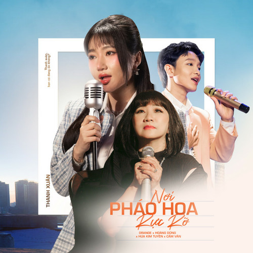 Orange x Hoàng Dũng x Cẩm Vân x Hứa Kim Tuyền - 'Nơi Pháo Hoa Rực Rỡ (Đi Để Trở Về 8)