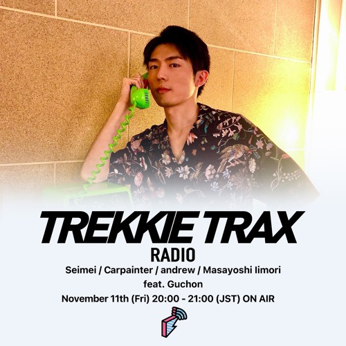 2022/11/11 TREKKIE TRAX RADIO : Guchon ゲスト MIX