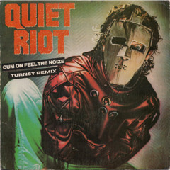Quiet Riot - Cum on Feel the Noize - (TURNSY Remix)