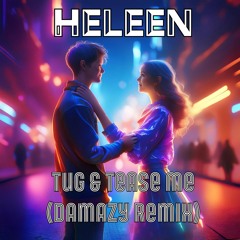Heleen - Tug And Tease (Damazy Remix)