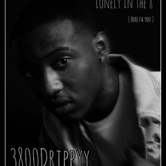 3800Drippyy x Lonely In The 8 (Here For You )