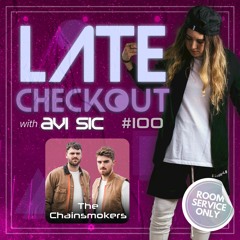 THE CHAINSMOKERS & AVI SIC | LATE CHECKOUT | EPISODE 100