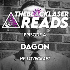 The Black Laser Reads - Episode 4 – Dagon, HP Lovecraft