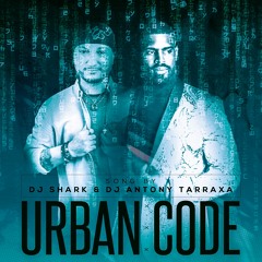 Dj Shark & Dj Antony Tarraxa - Urban Code