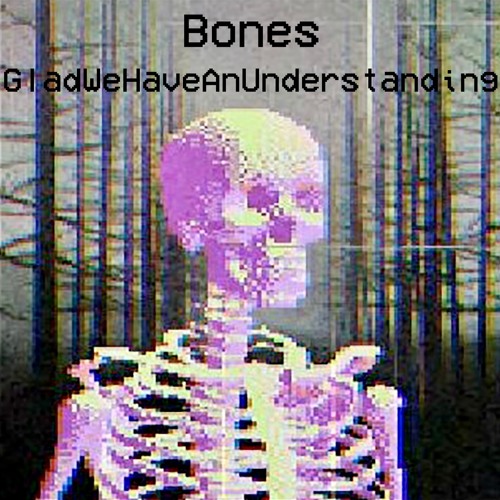 BONES - GLADWEHAVEANUNDERSTANDING (SLOWED BY RESH)