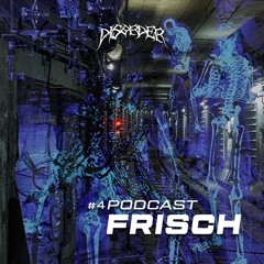 FRISCH @ Disorder Podcast #04