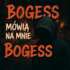 Bogess - Mówią na mnie Bogess (prod.Munek)