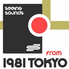 SEEING SOUNDS: 1981 TOKYO GUEST MIX
