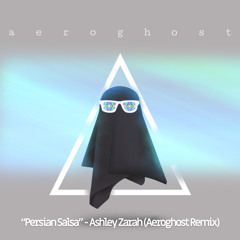 Persian Salsa -Ashley Zarah - AEROGHOST Remix