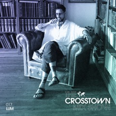 LUM: The Crosstown Mix Show 017