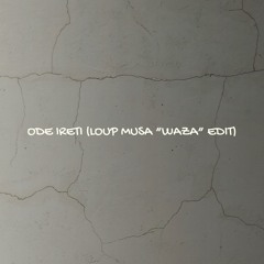 FREE DOWNLOAD -- Loup Musa - Ode Ireti (Loup Musa 'Waza' Edit)