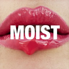 moist