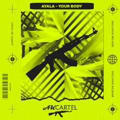 Ayala - Your Body (Original Mix) [AK CARTEL]