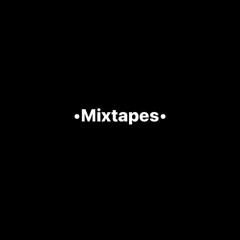 •Mixtapes•