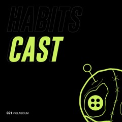Habitscast 021 : Glasidum