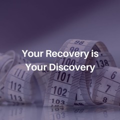 Weight Stories: Your Recovery is Your Discovery