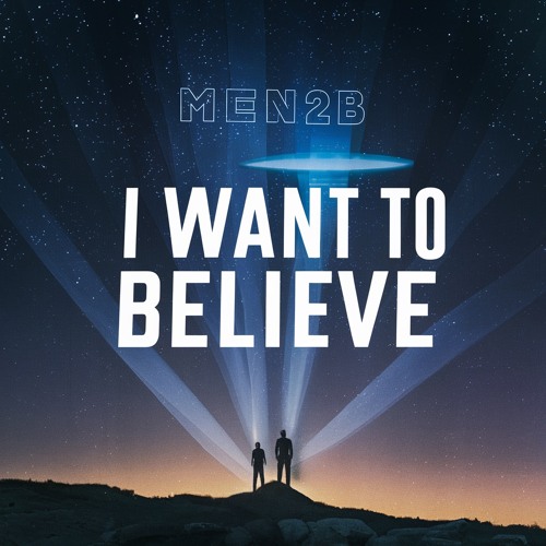 MEN2B - I Want To Believe