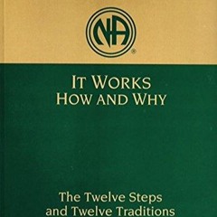 ⚡ PDF ⚡ It Works How and Why: Twelve Steps and Twelve Traditions of Na