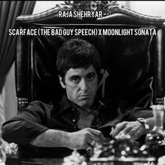 Raja Shehryar - Scarface (The Bad Guy Speech) X Moonlight Sonata
