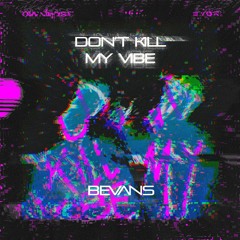 Öwnboss & BYOR - Don't Kill My Vibe (BEVANS BOOTLEG)