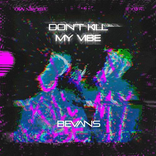 Öwnboss & BYOR - Don't Kill My Vibe (BEVANS BOOTLEG)